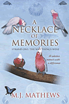 A Necklace of Memories: strand one, the way things were by M.J. Mathews