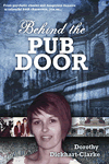 Behind The Pub Door by Dorothy Dickhart Clarke