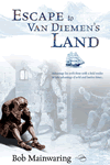 Escape to Van Diemen's Land by Bob Mainwaring