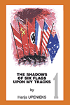 The Shadows of Six Flags Upon My Tracks Volume 1 by Harijs Upenieks