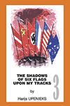 The Shadows of Six Flags Upon My Tracks Volume 3 by Harijs Upenieks