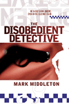 The Disobedient Detective by Mark Middleton
