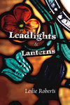 Leadlights and Lanterns by Leslie Roberts