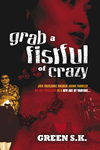 Grab a Fistful of Crazy by Green S.K.