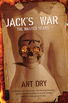 Jack's War The Wasted Years by Ant Dry
