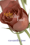 Tight in the Bud by Cassandra Jose