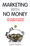 Marketing With No Money by Leah Squire