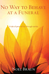 No Way to Behave at a Funeral by Noel Braun