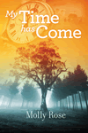 My Time Has Come by Molly Rose