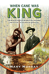 When Cane Was King by Mary Murray