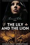 The Lily and the Lion by Catherine A Wilson
