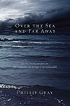 Over the Sea and Far Away by Phillip Gray