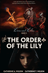 Lions and Lilies Book 2: The Order of the Lily by Catherine A Wilson