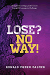 Lose, No Way! by Ronald Prehn Palmer