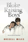 Bloke Raising Boys by Russell Miles
