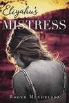Eliyahu's Mistress by Roger Mendelson