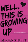 Well, This is Growing Up by Megan Street