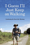 Guess I'll Just Keep on Walking by Noel Braun