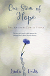 Our Stem of Hope - The Andrew Curtis Story by Linda Curtis
