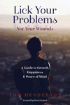 Lick Your Problems Not Your Wounds by Tom Henderson