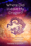 Where Did I Leave My Dragon by Natalie Vujovich