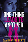 One Thing Leads to Another by David W. Roberts