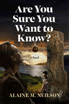 Are You Sure You Want to Know by Alaine M. Neilson