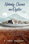 Nobody Chews an Oyster by S. Jessie Keyssecker