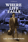 Where Life Falls by A.R. (Tas) Browning