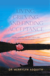 Living, Grieving, and Finding Acceptance by Dr Merrylyn Asquith