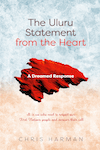 The Uluru Statement from the Heart  A Dreamed Response by Chris Harman