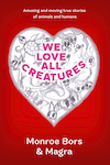 We Love All Creatures by Monroe Bors and Magra