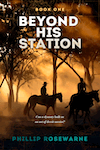 Beyond His Station by Phillip Rosewarne