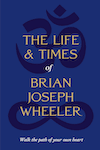 The Life and Times of Brian Joseph Wheeler by Brian Wheeler
