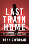Last Train Home by Dennis O'Bryan