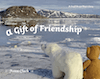 A Gift of Friendship: A Small Brown Bear's Story by Anne Clark