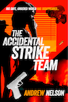 The Accidental Strike Team by Andrew Nelson