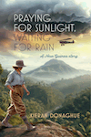 Praying for Sunlight, Waiting for Rain: A New Guinea Story by Kieran Donaghue